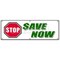 Signmission 72 in Height, 0.01 in Width, Vinyl, 24" x 72", B-72 Stop Save Now B-72 Stop Save Now - alternate 1
